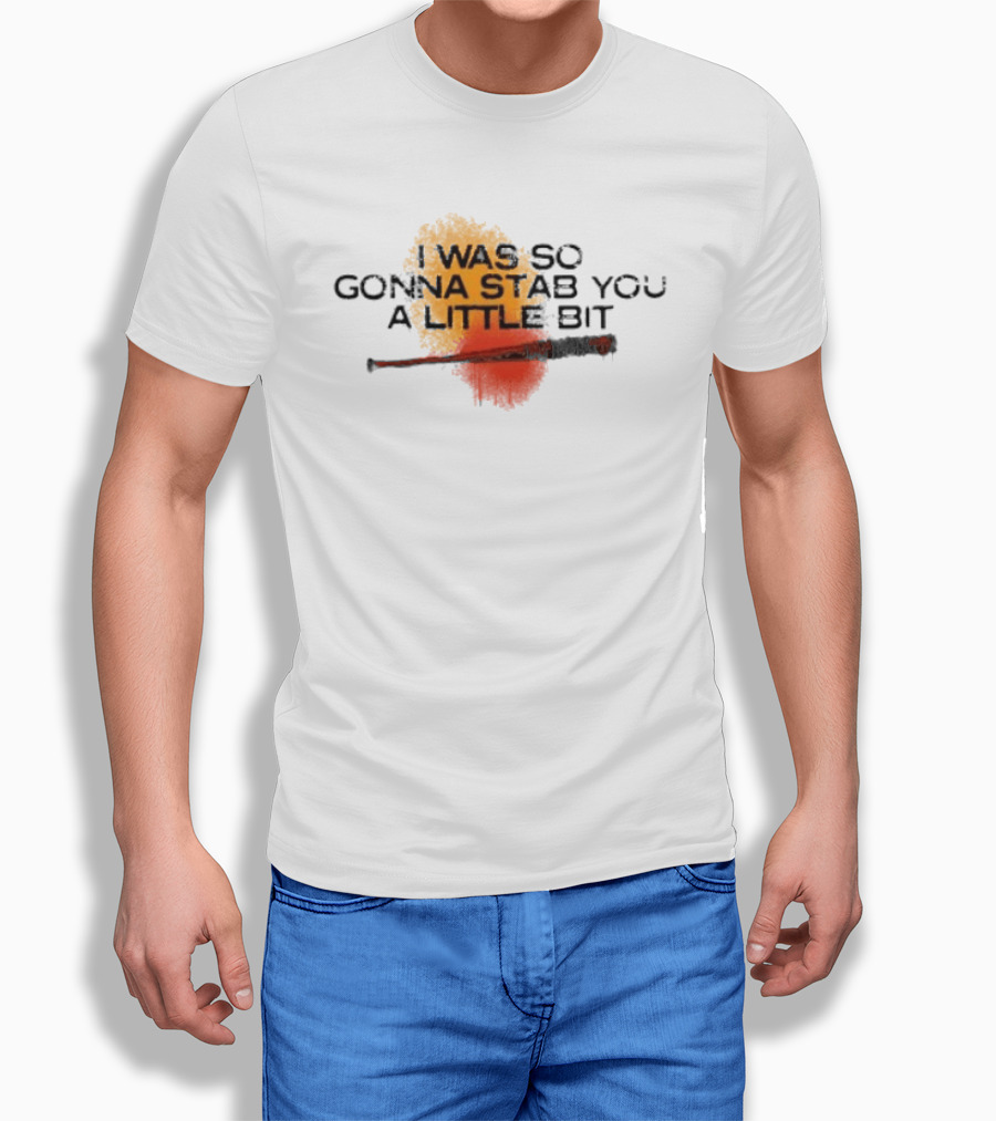 I Was So Gonna Stab You A Little Bit Bat The Walking Dead Lucille T-Shirt