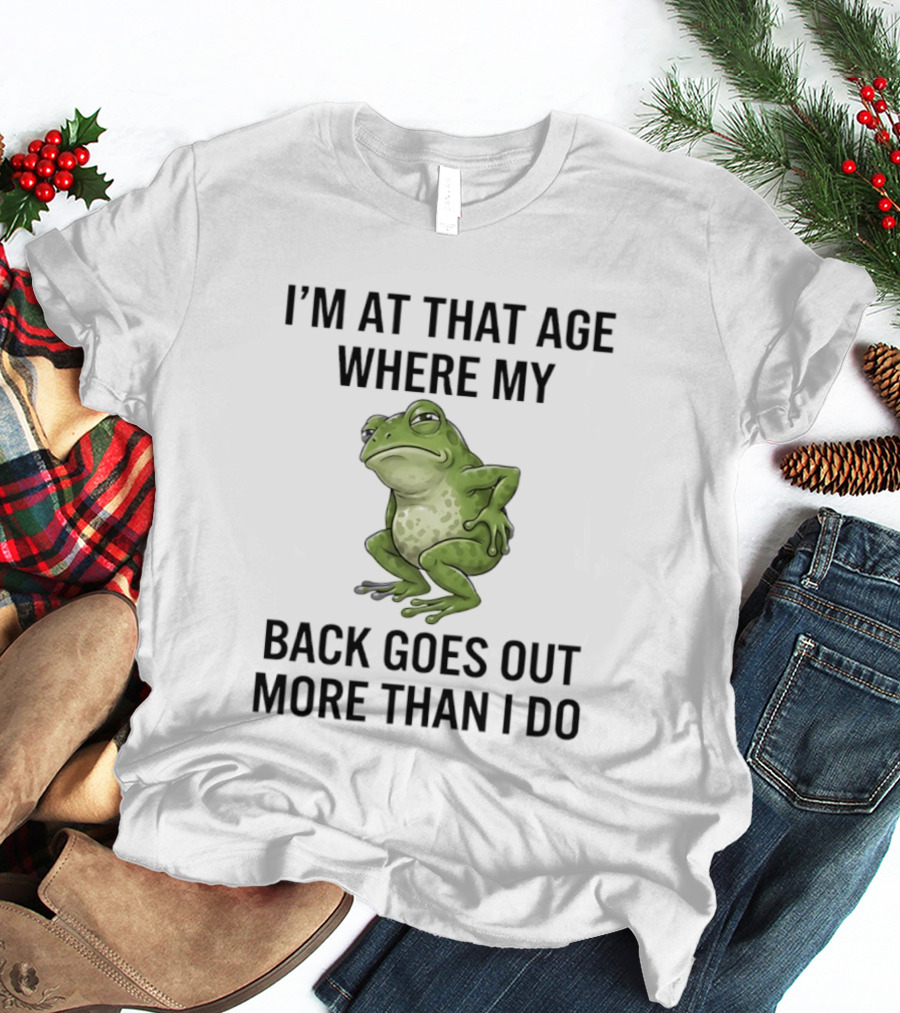 I'm At That Age Where My Back Goes Out More Than I Do Frog T-Shirt