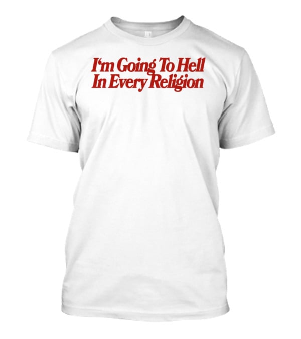 I'm Going To Hell In Every Religion Red T-Shirt