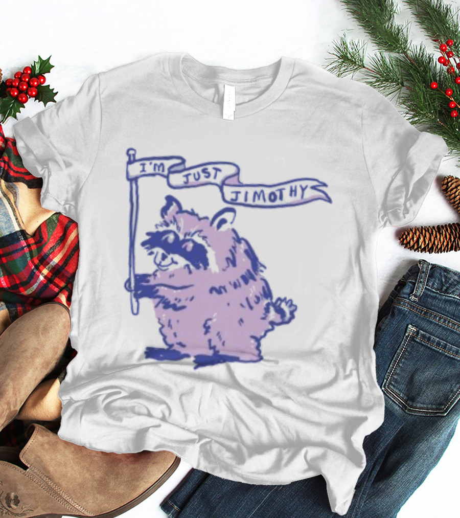 I'm Just Jimothy Raccoon T-Shirt