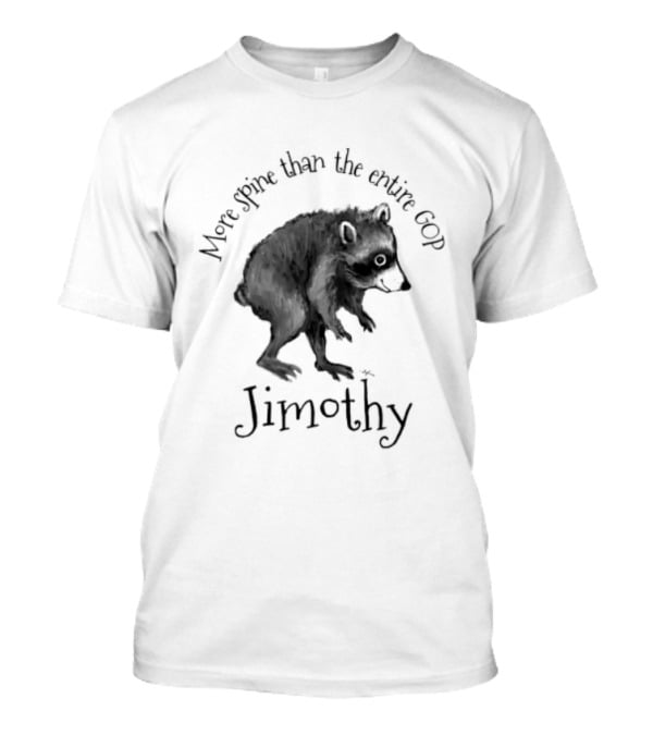 Jimothy More Spine Than The Entire GOP Raccoon T-Shirt