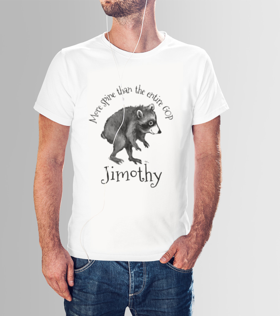 Jimothy More Spine Than The Entire GOP Raccoon T-Shirt