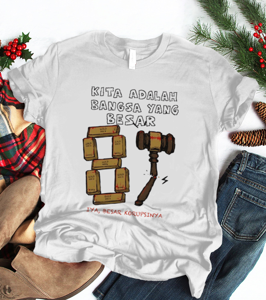 Kita Adalah Bangsa Yang Besar Iya Besar Korupsinya Gold Bars And Gavel T-Shirt