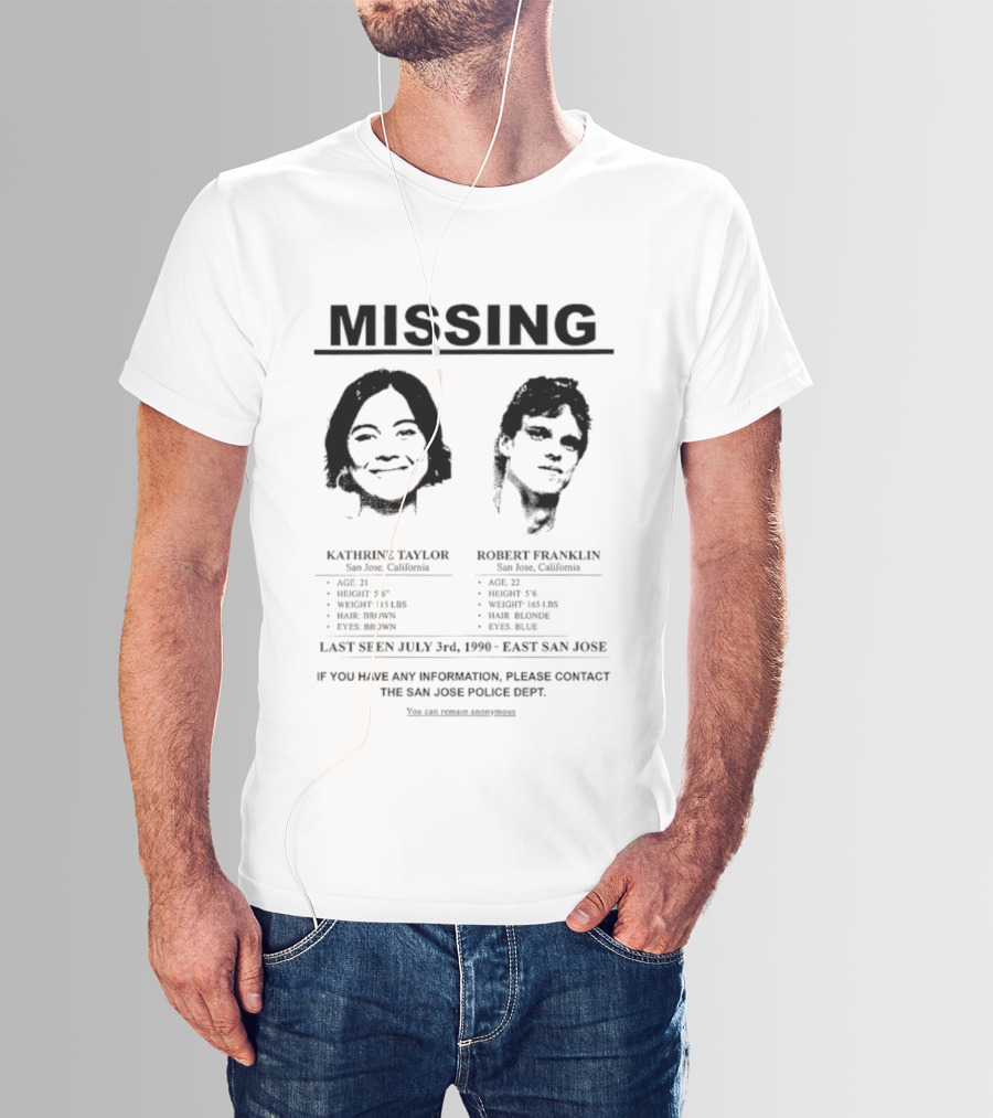 Missing Person Alert Kathrine Taylor Robert Franklin Last Seen July 3rd 1990 East San Jose T-Shirt