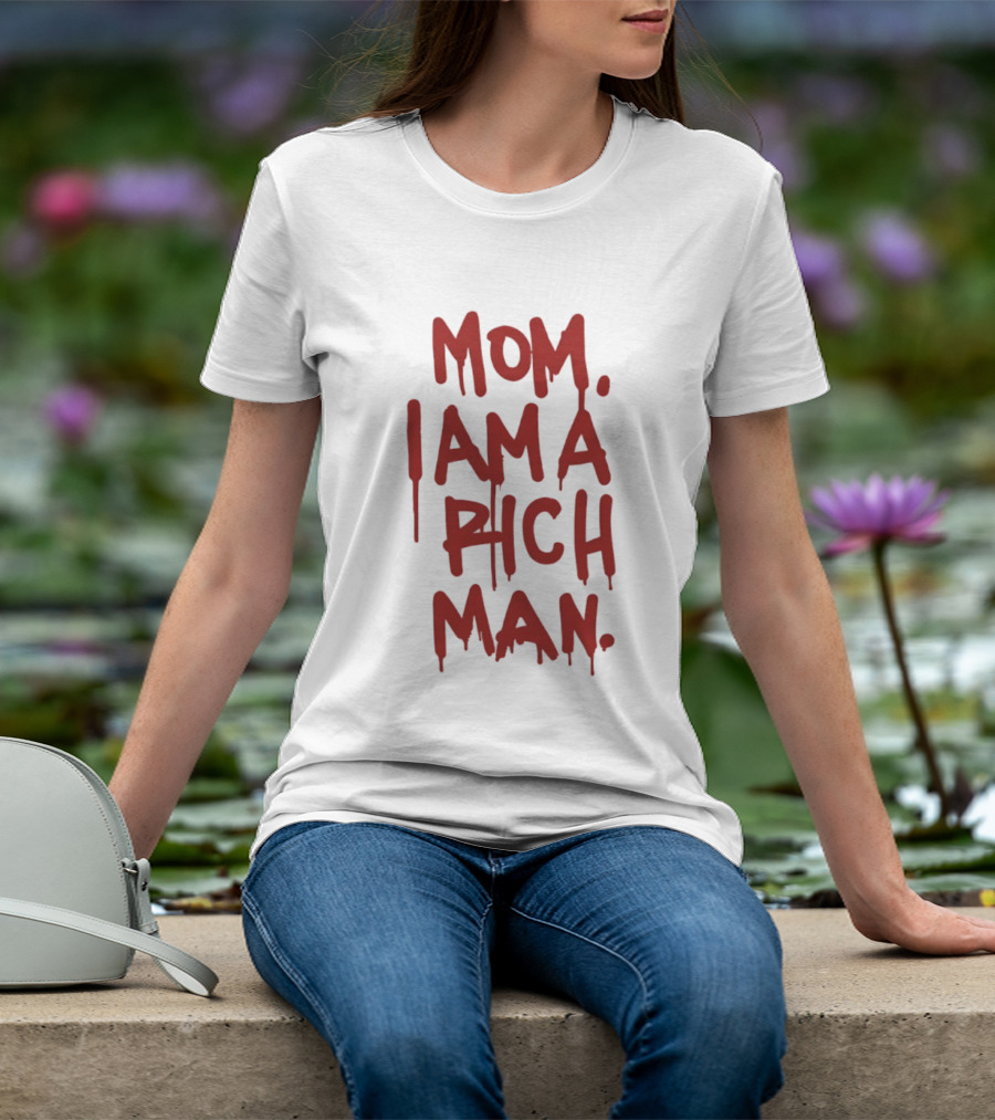Mom I Am A Rich Man Bold Red Dripping Letters T-Shirt