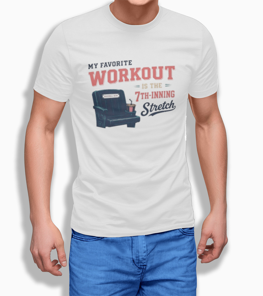 My Favorite Workout Is The 7th Inning Stretch Stadium Seat T-Shirt