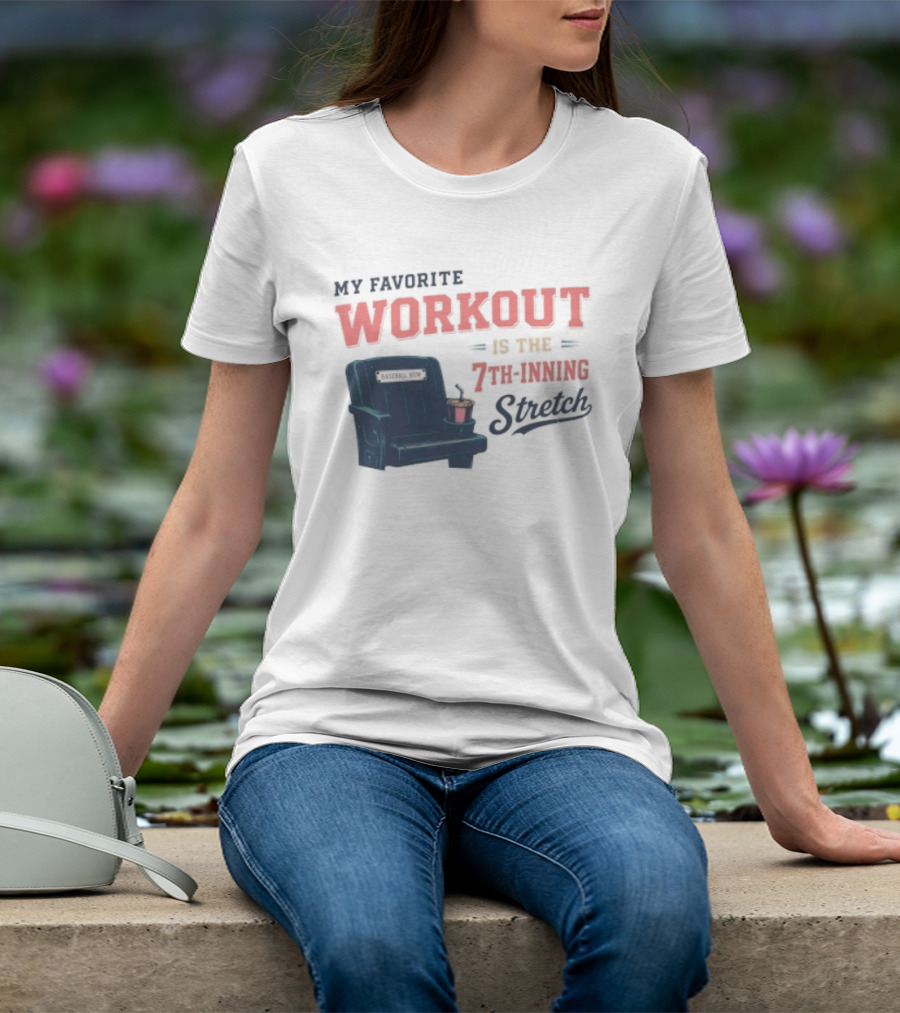 My Favorite Workout Is The 7th Inning Stretch Stadium Seat T-Shirt