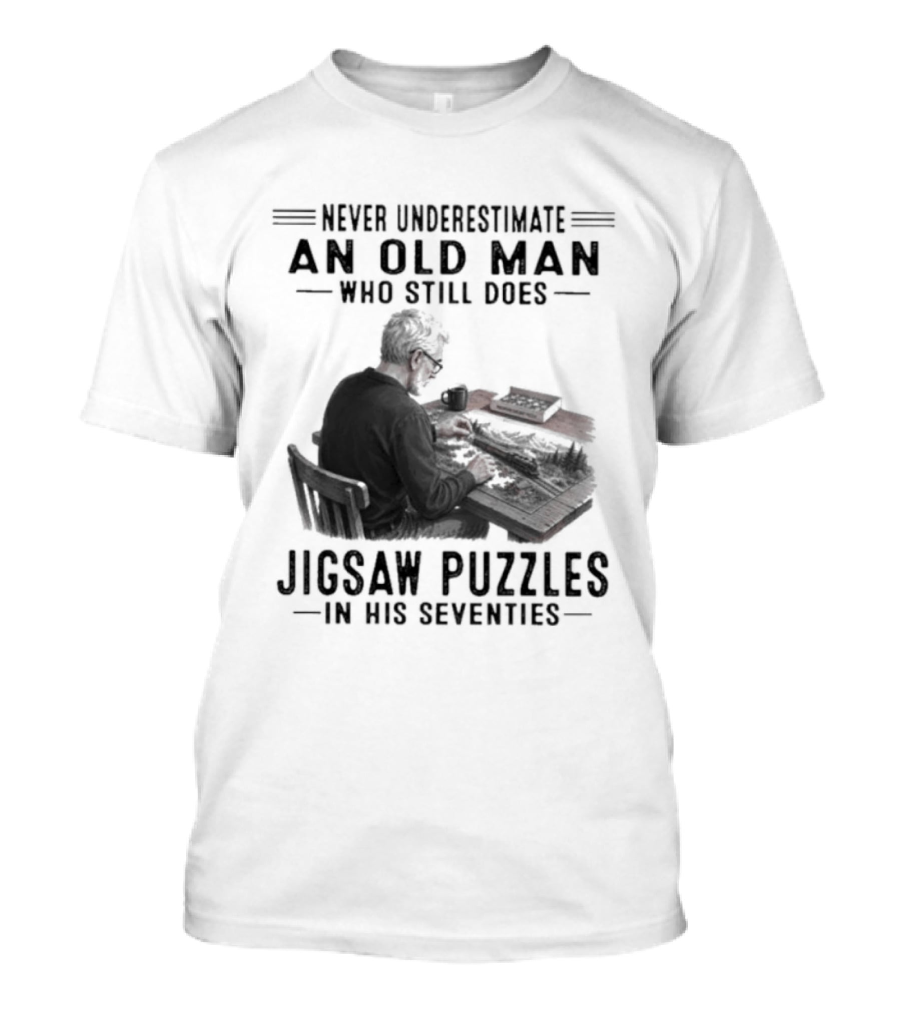 Never Underestimate An Old Man Who Still Does Jigsaw Puzzles In His Seventies T-Shirt