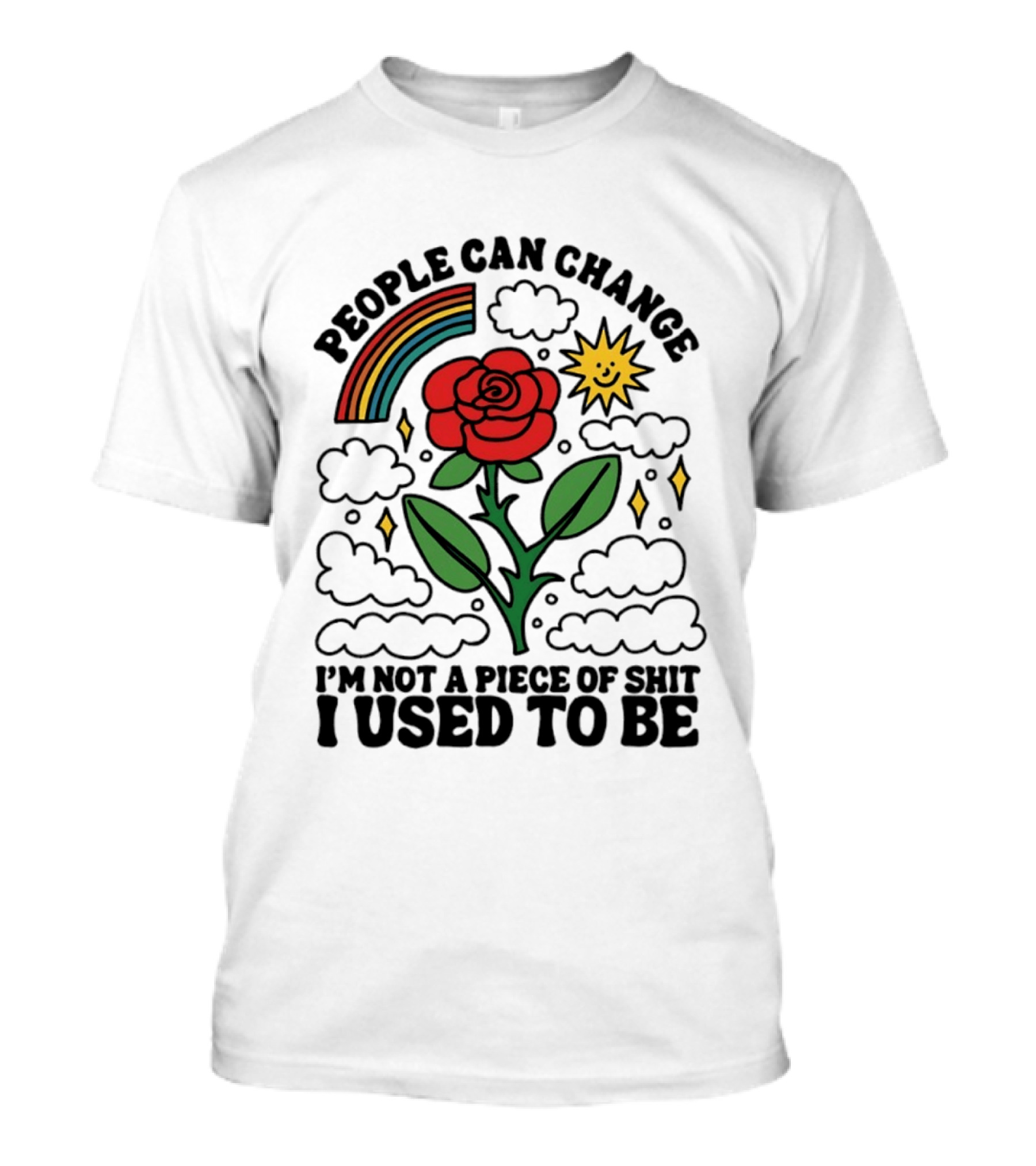 People Can Change I'm Not A Piece Of Shit I Used To Be Rose Rainbow Sun T-Shirt