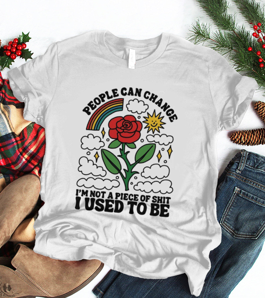 People Can Change I'm Not A Piece Of Shit I Used To Be Rose Rainbow Sun T-Shirt