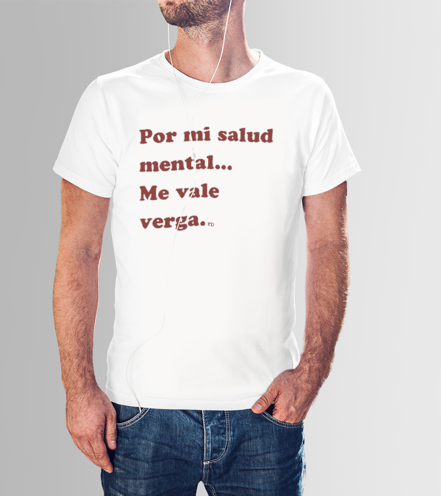 Por Mi Salud Mental Me Vale Verga Frase Divertida En Español T-Shirt