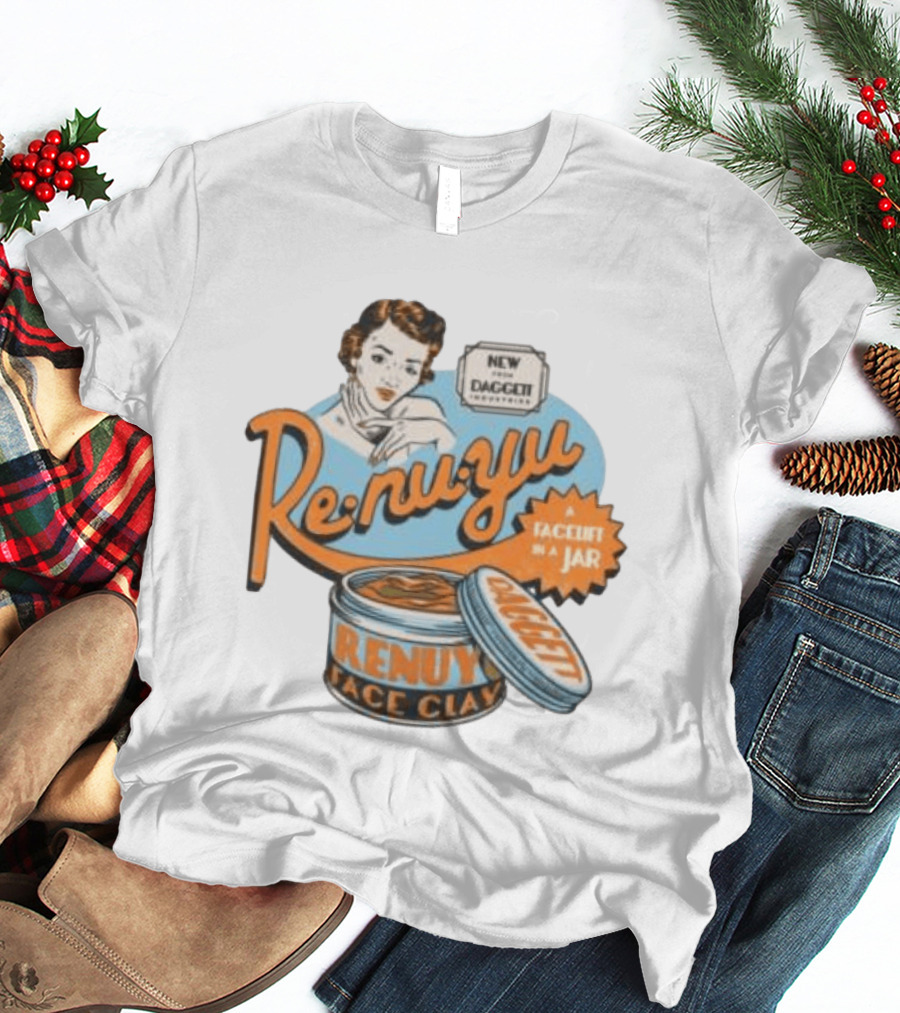 Re Nu Yu Face Clay Daggett Industries Facelift In A Jar T-Shirt