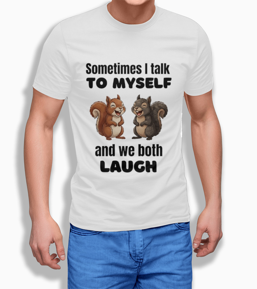 Sometimes I Talk To Myself And We Both Laugh Squirrels T-Shirt