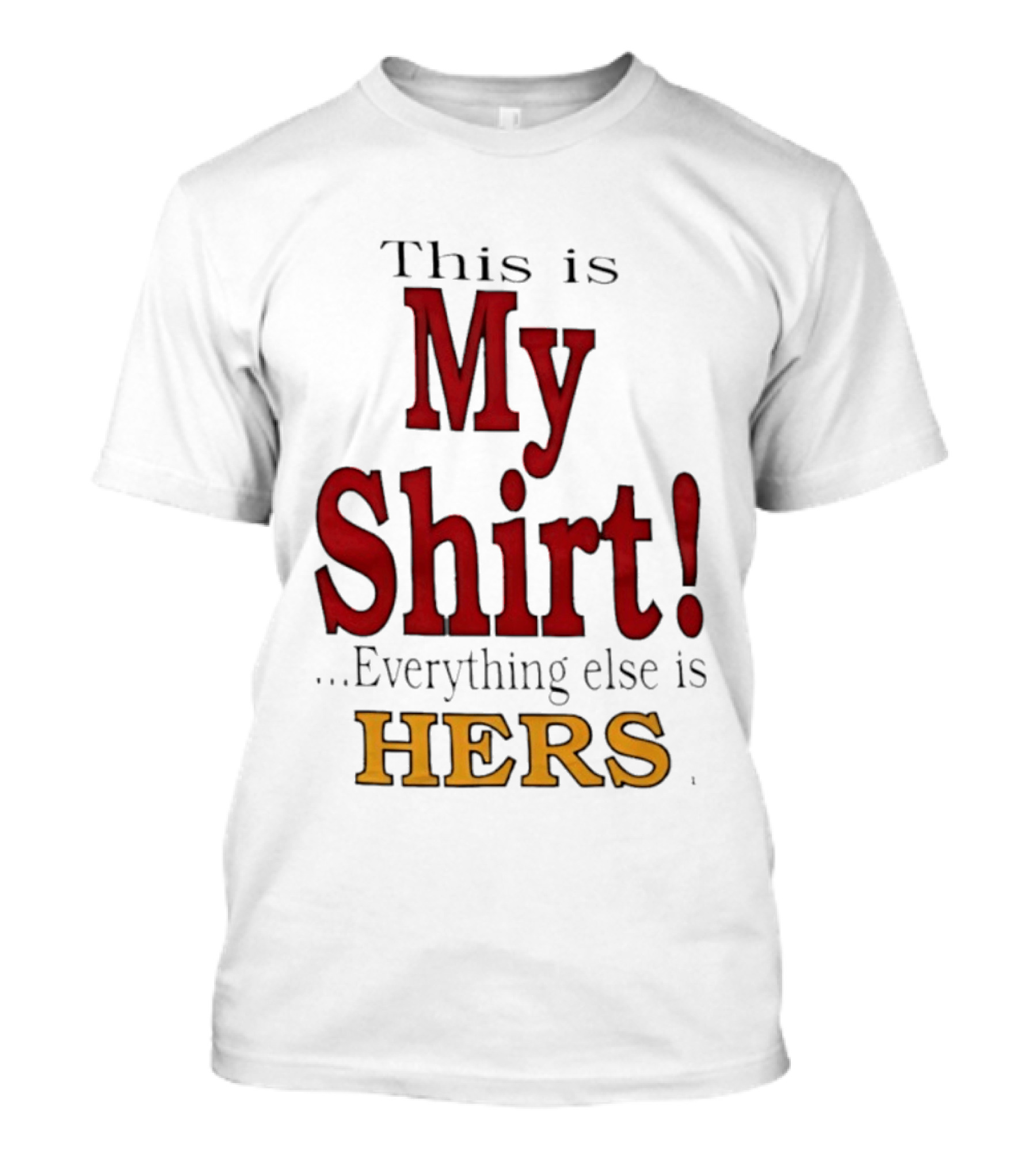 This Is My Everything Else Is Hers T-Shirt
