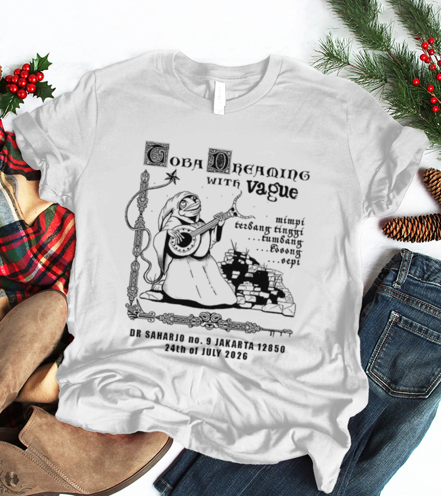 Toba Dreaming With Vague Eyes 7th Of July 2222 Performance 25 Songs By 5 Artists T-Shirt