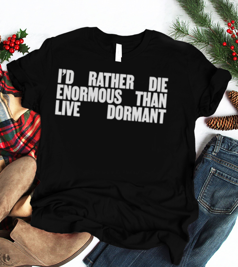 I'd Rather Die Enormous Than Live Dormant Jay Z T-Shirt