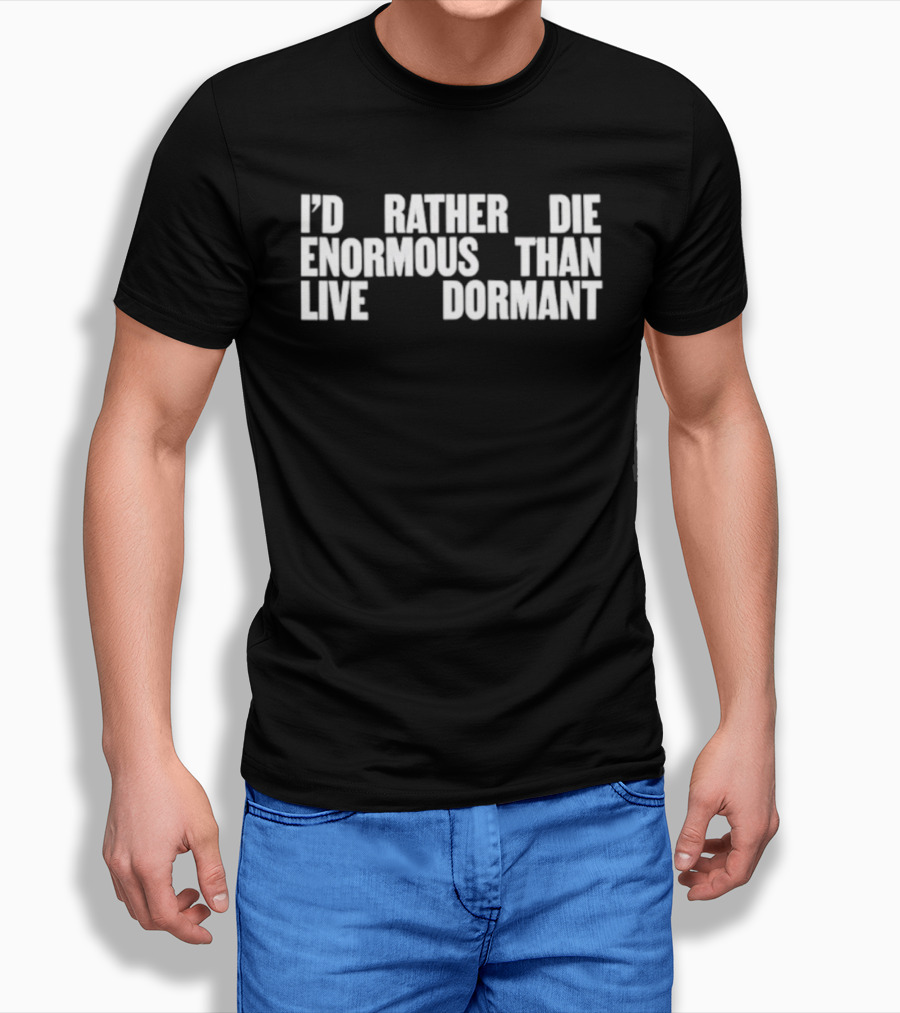 I'd Rather Die Enormous Than Live Dormant Jay Z T-Shirt