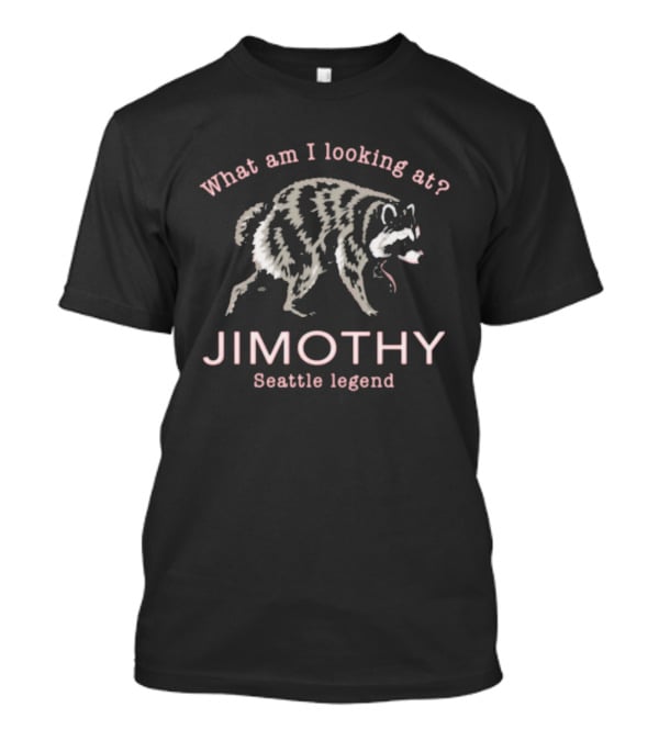 Jimothy Seattle Legend What Am I Looking At Raccoon T-Shirt