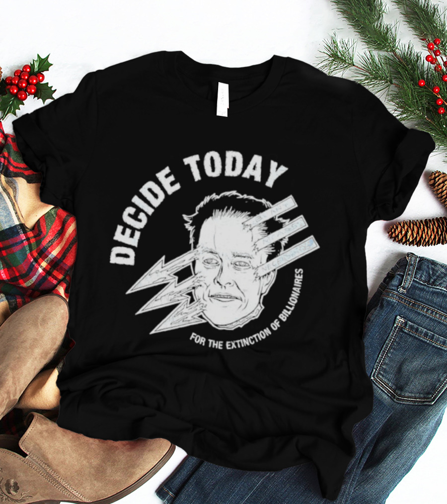 Decide Today For The Extinction Of Billionaires T-Shirt