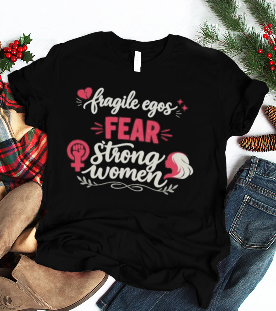 Fragile Egos Fear Strong Women Feminist Empowerment Text With Hearts T-Shirt