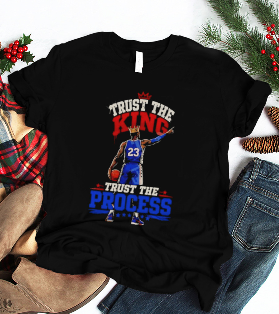 Trust The King Trust The Process Philadelphia 76ers LeBron James Basketball T-Shirt