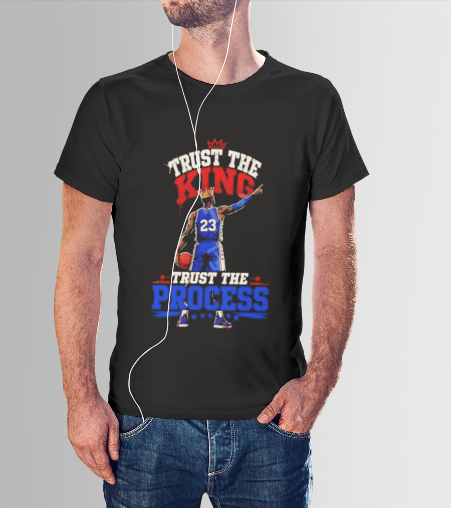 Trust The King Trust The Process Philadelphia 76ers LeBron James Basketball T-Shirt