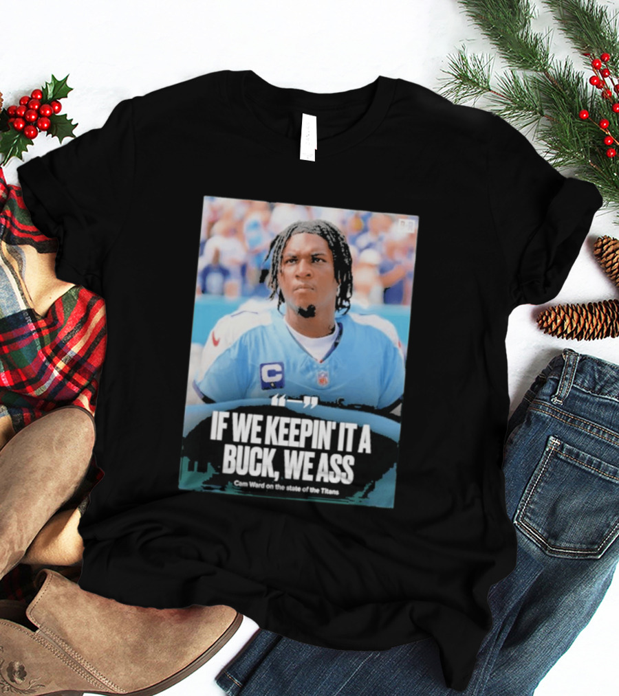 If We Keepin It A Buck We Ass Cam Ward Titans T-Shirt
