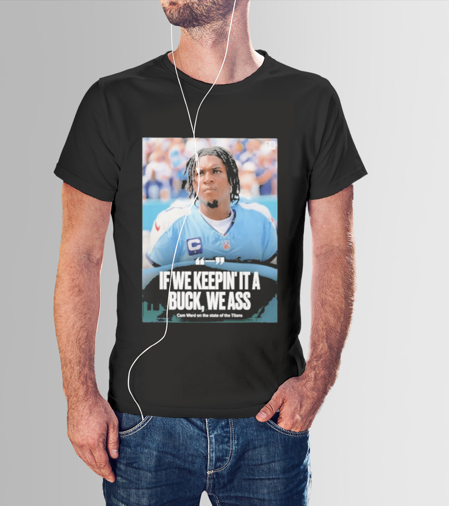If We Keepin It A Buck We Ass Cam Ward Titans T-Shirt