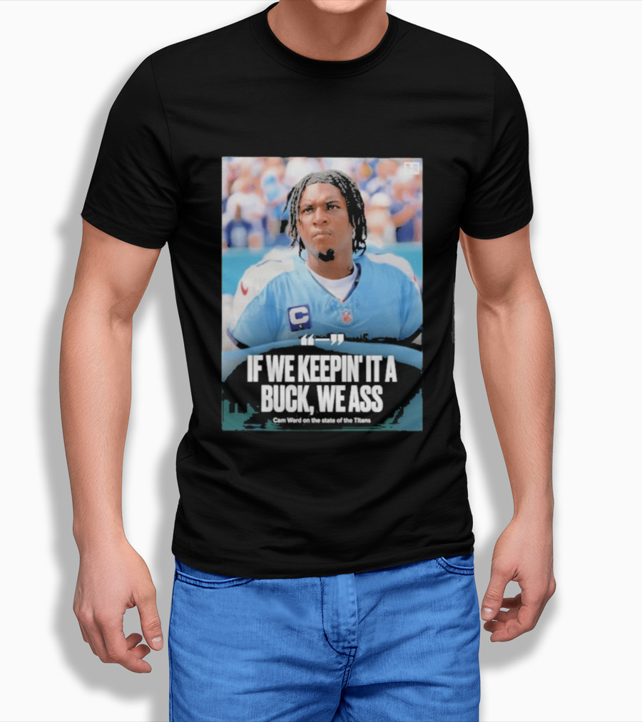 If We Keepin It A Buck We Ass Cam Ward Titans T-Shirt