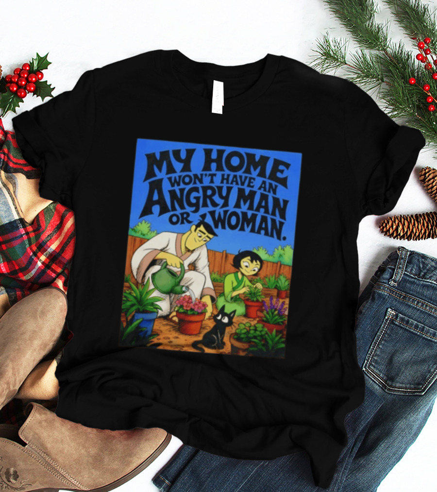 My Home Won't Have An Angry Man Or Woman Samurai Jack Gardening Scene T-Shirt