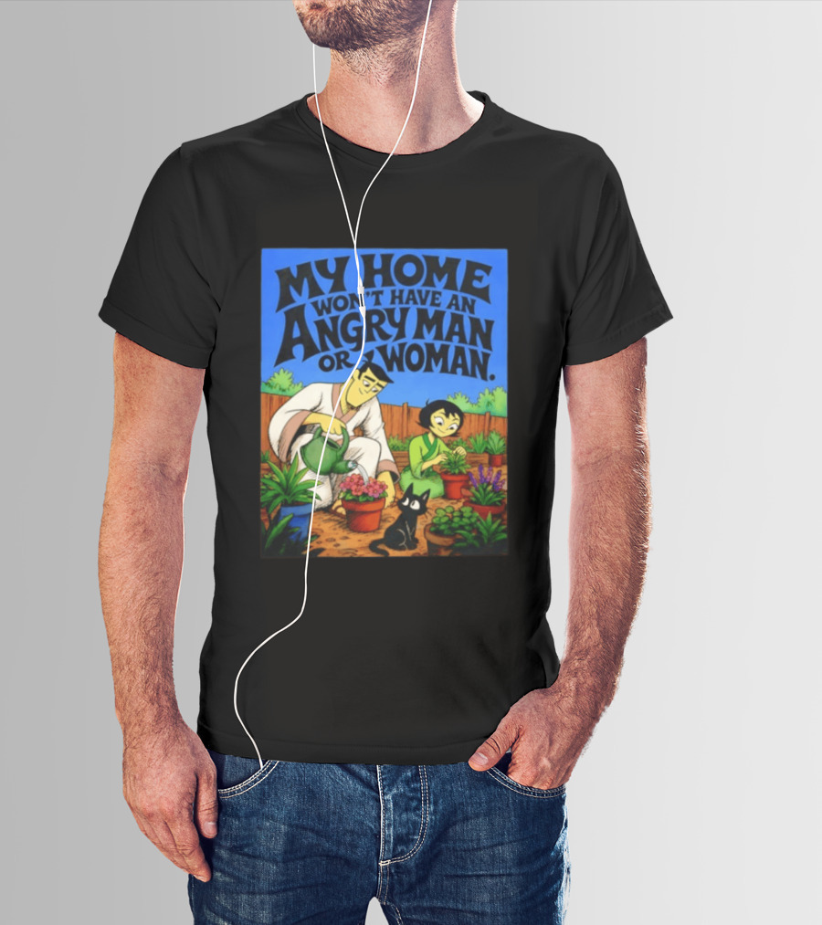 My Home Won't Have An Angry Man Or Woman Samurai Jack Gardening Scene T-Shirt