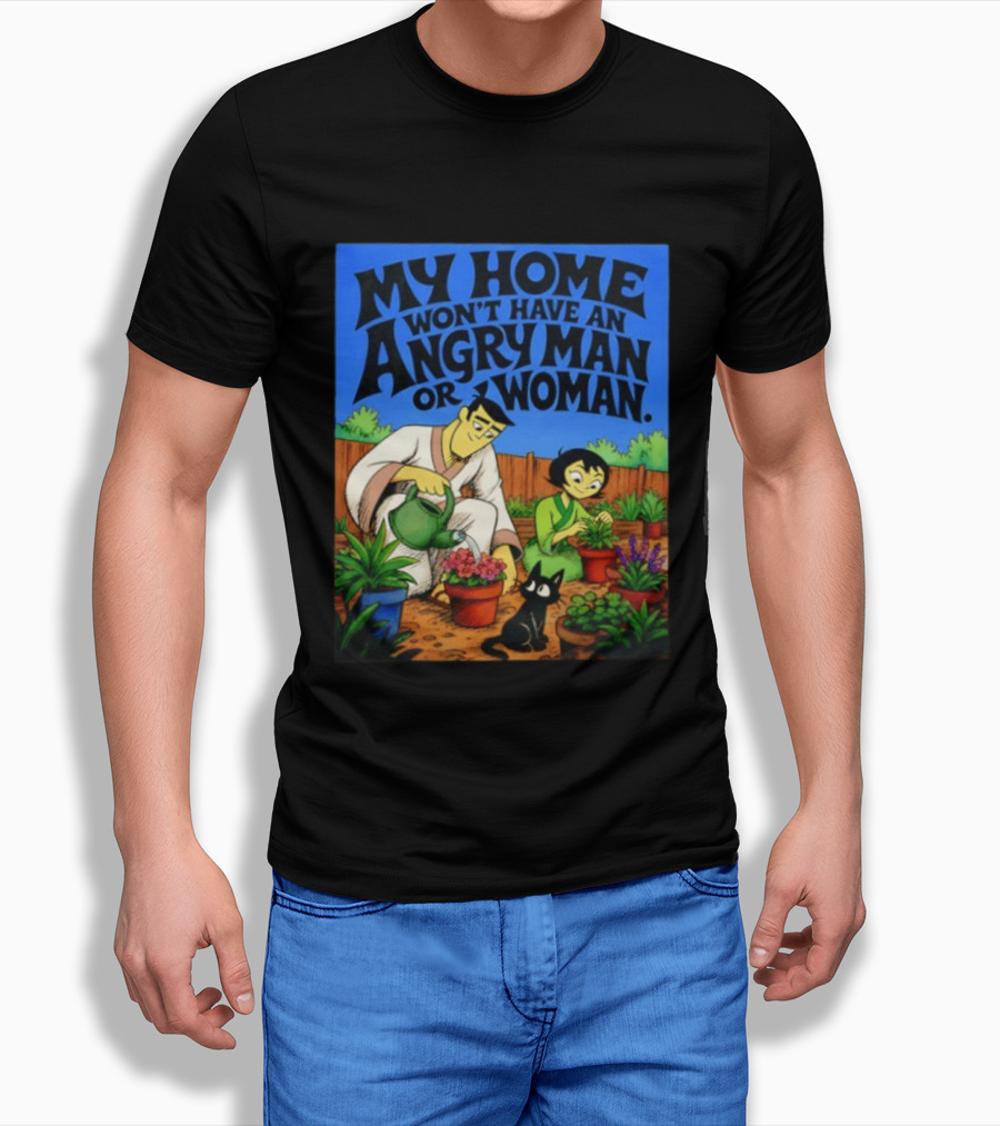 My Home Won't Have An Angry Man Or Woman Samurai Jack Gardening Scene T-Shirt