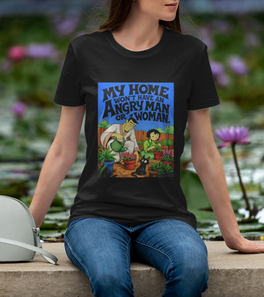 My Home Won't Have An Angry Man Or Woman Samurai Jack Gardening Scene T-Shirt