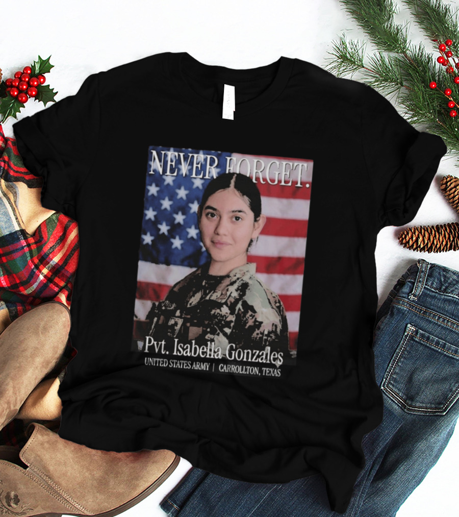Never Forget Pvt Isabella Gonzales United States Army T-Shirt