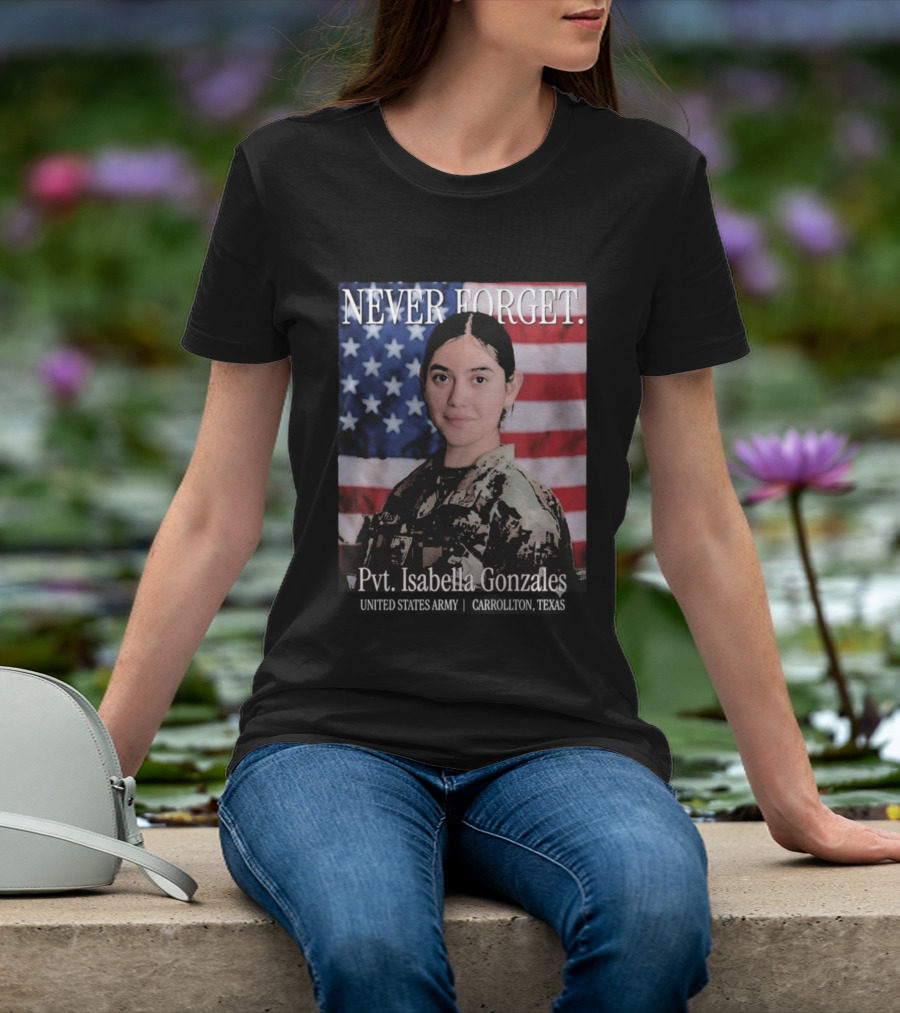 Never Forget Pvt Isabella Gonzales United States Army T-Shirt