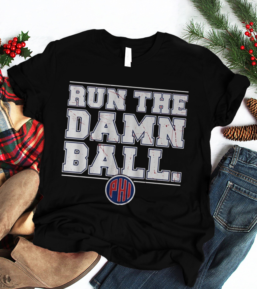 Philadelphia Phillies Run The Damn Ball T-Shirt
