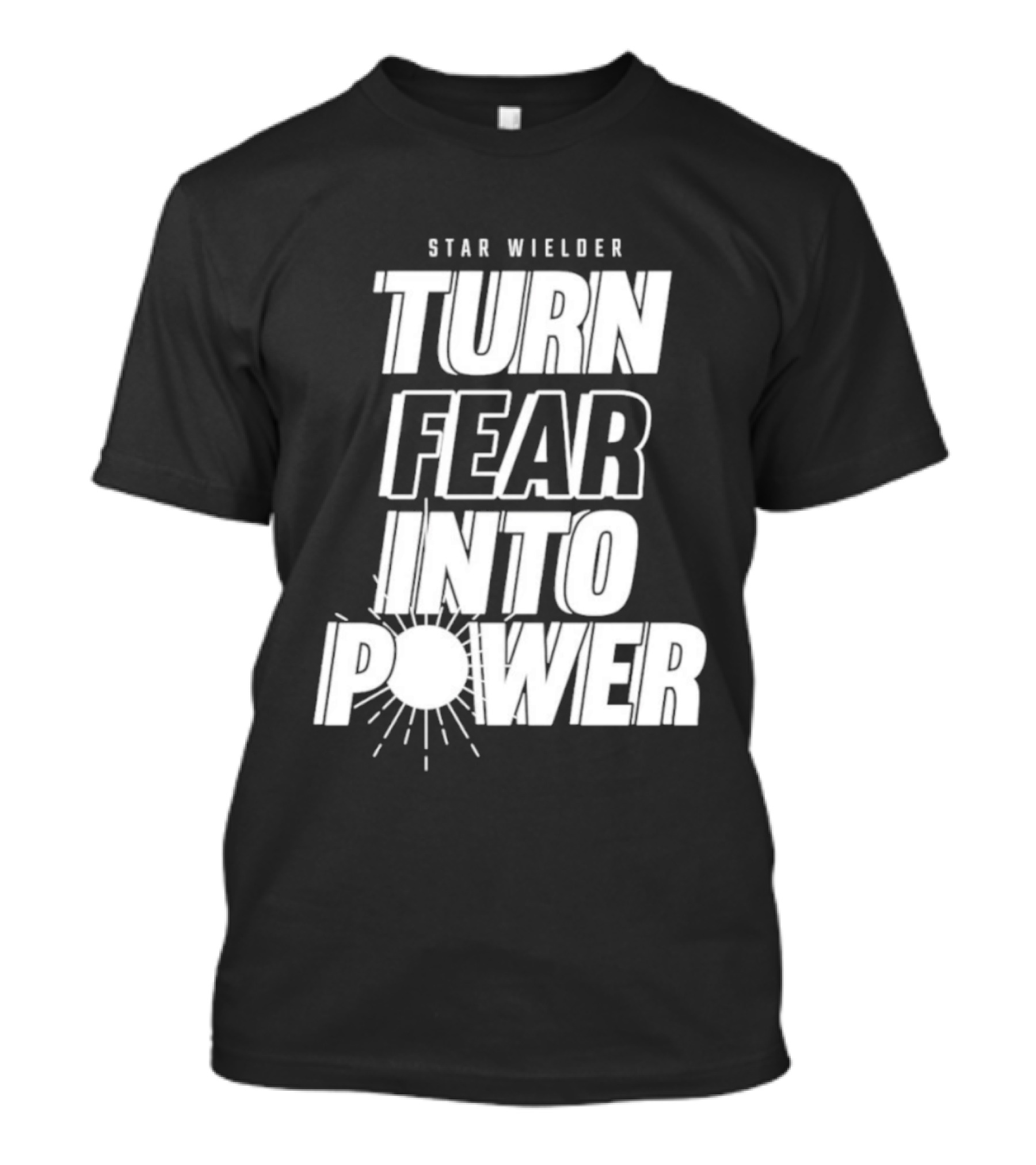 Star Wielder Turn Fear Into Power Motivation Empowerment Lighting T-Shirt