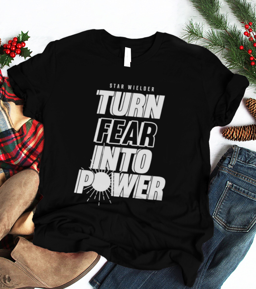 Star Wielder Turn Fear Into Power Motivation Empowerment Lighting T-Shirt