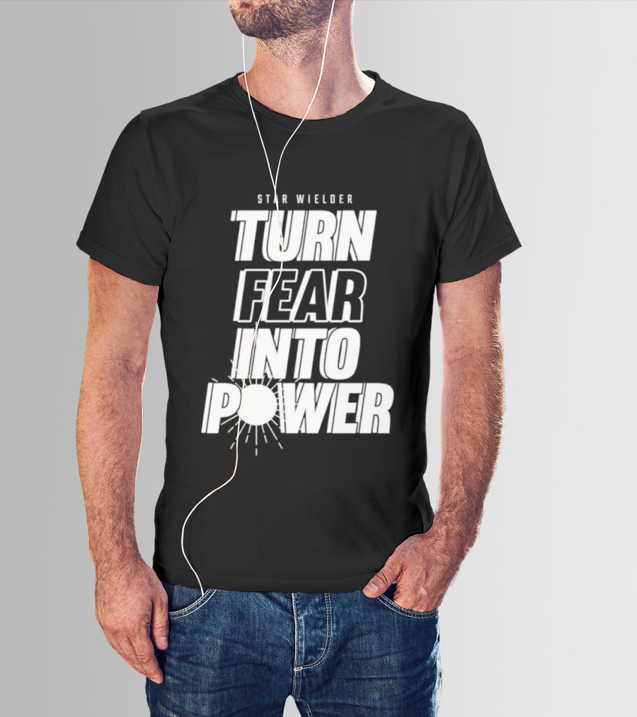Star Wielder Turn Fear Into Power Motivation Empowerment Lighting T-Shirt