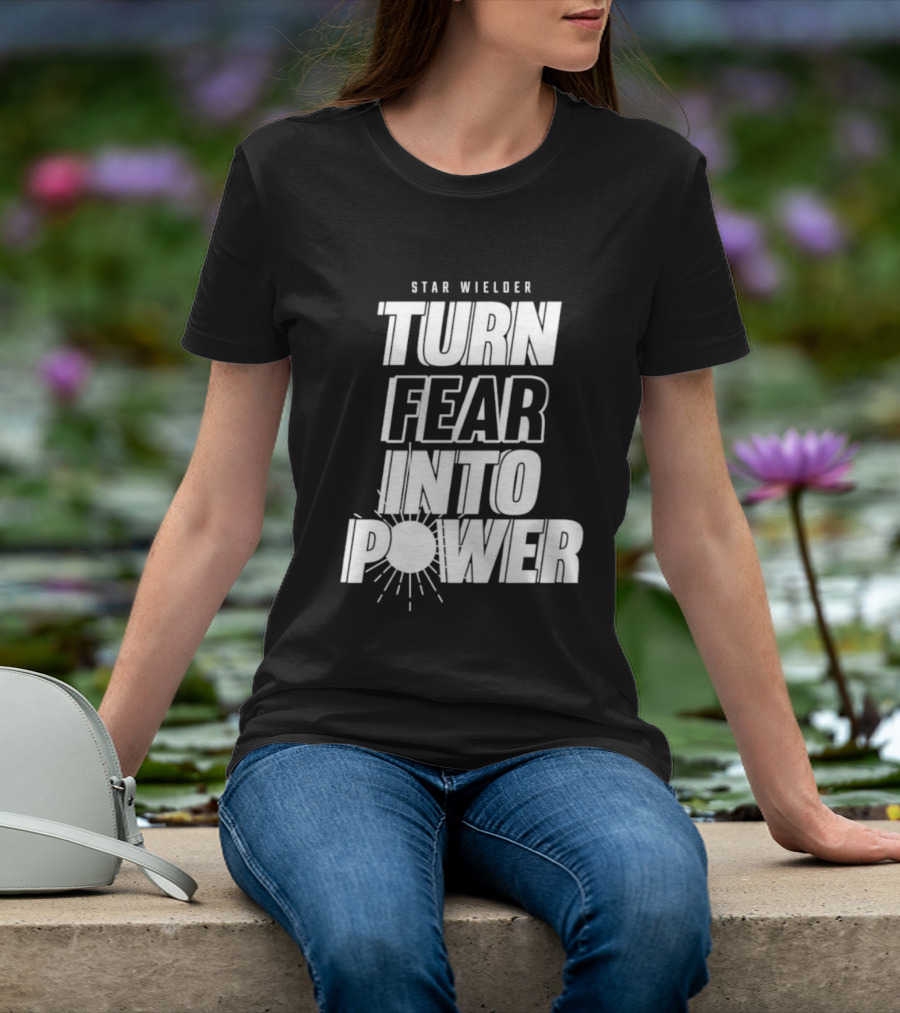 Star Wielder Turn Fear Into Power Motivation Empowerment Lighting T-Shirt
