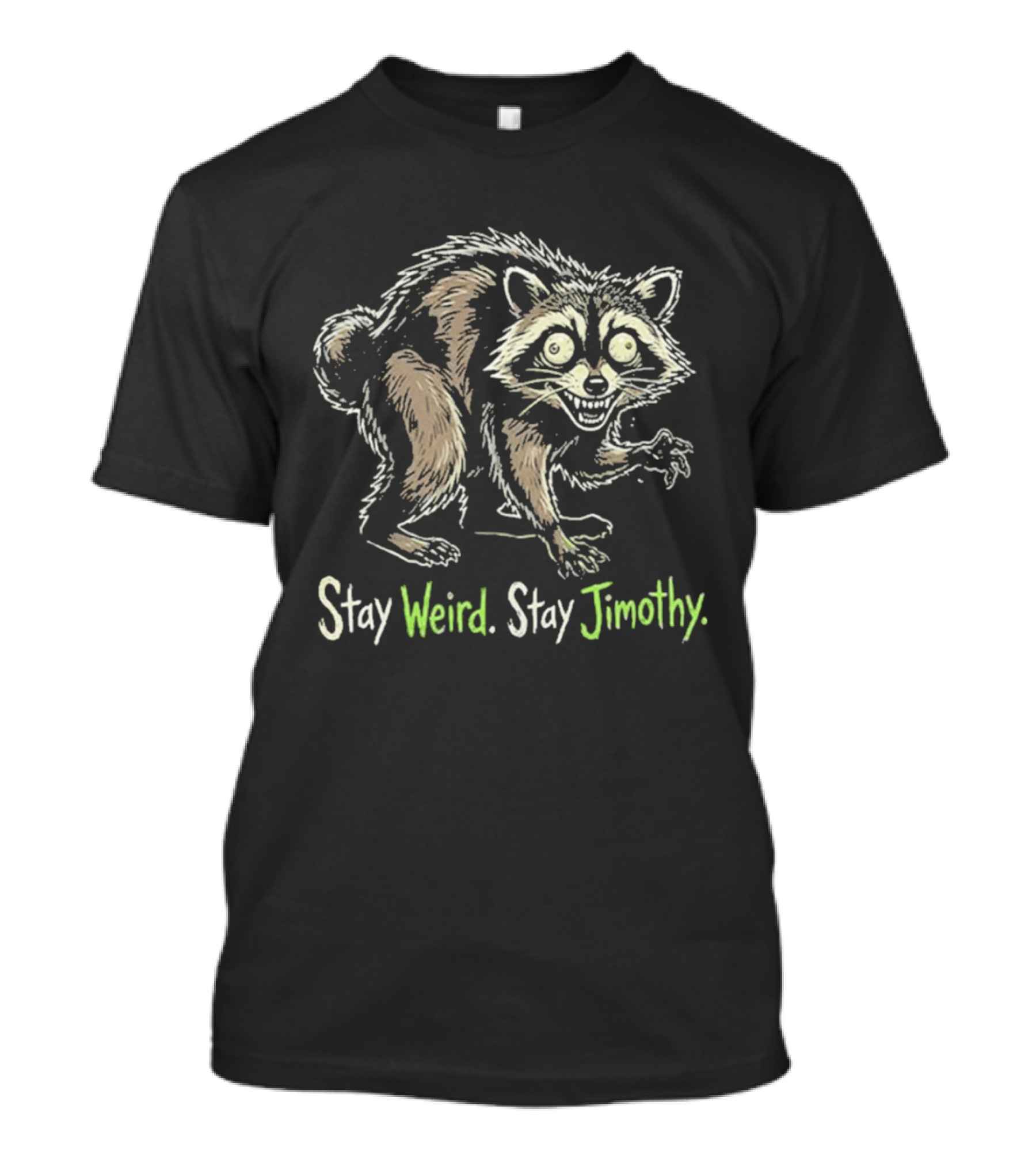 Stay Weird Stay Jimothy Raccoon T-Shirt