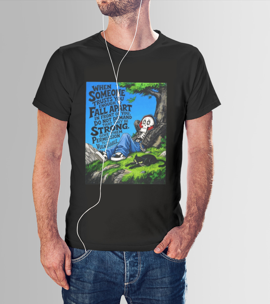 When Someone Trusts You Enough To Fall Apart Do Not Demand They Be Strong Give Them Permission To Be Vulnerable Skater Skeleton Tree Scene T-Shirt