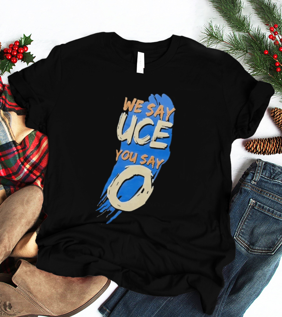 We Say Uce You Say O The Usos Uce O Catchphrase T-Shirt