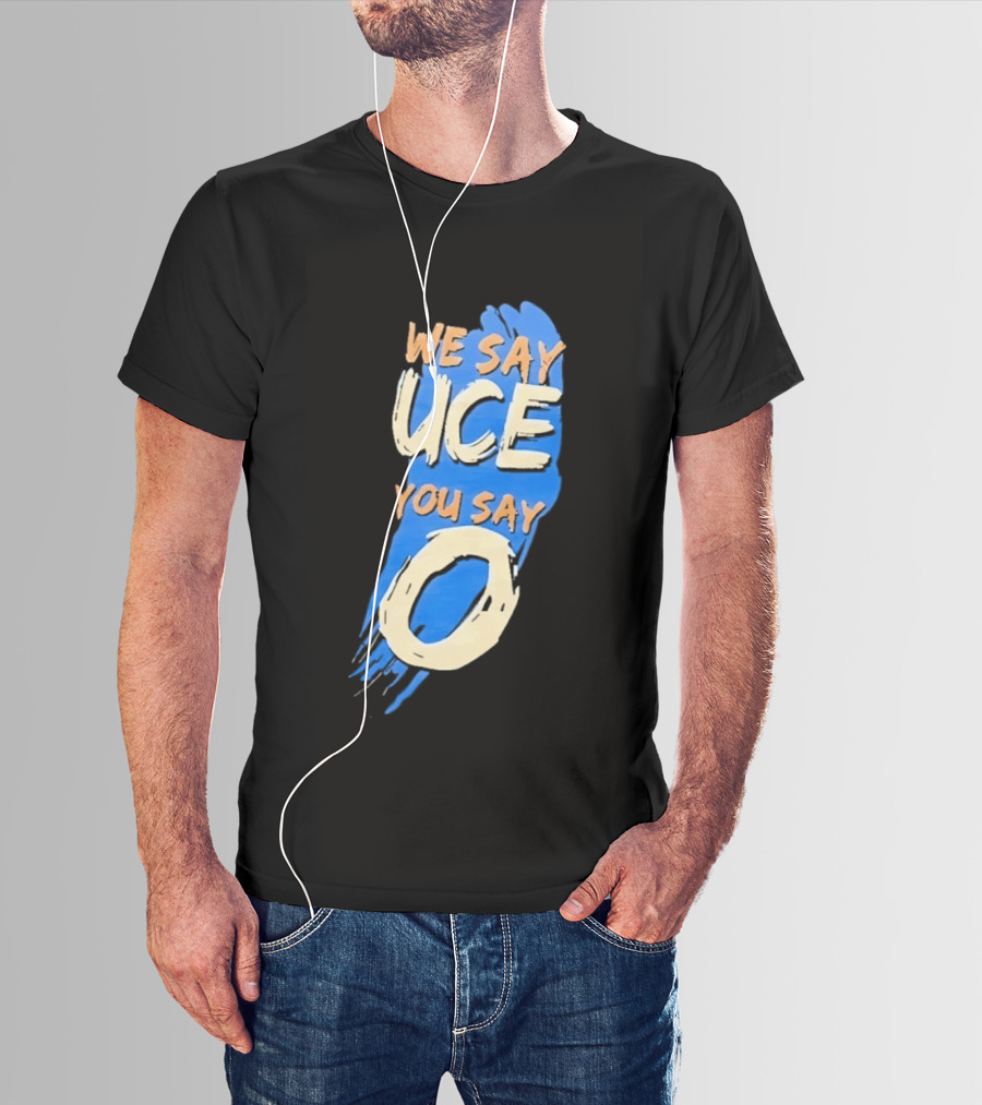 We Say Uce You Say O The Usos Uce O Catchphrase T-Shirt
