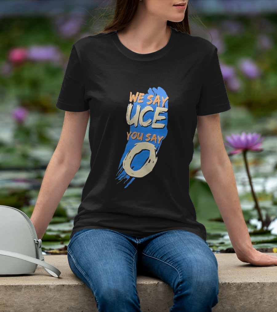 We Say Uce You Say O The Usos Uce O Catchphrase T-Shirt