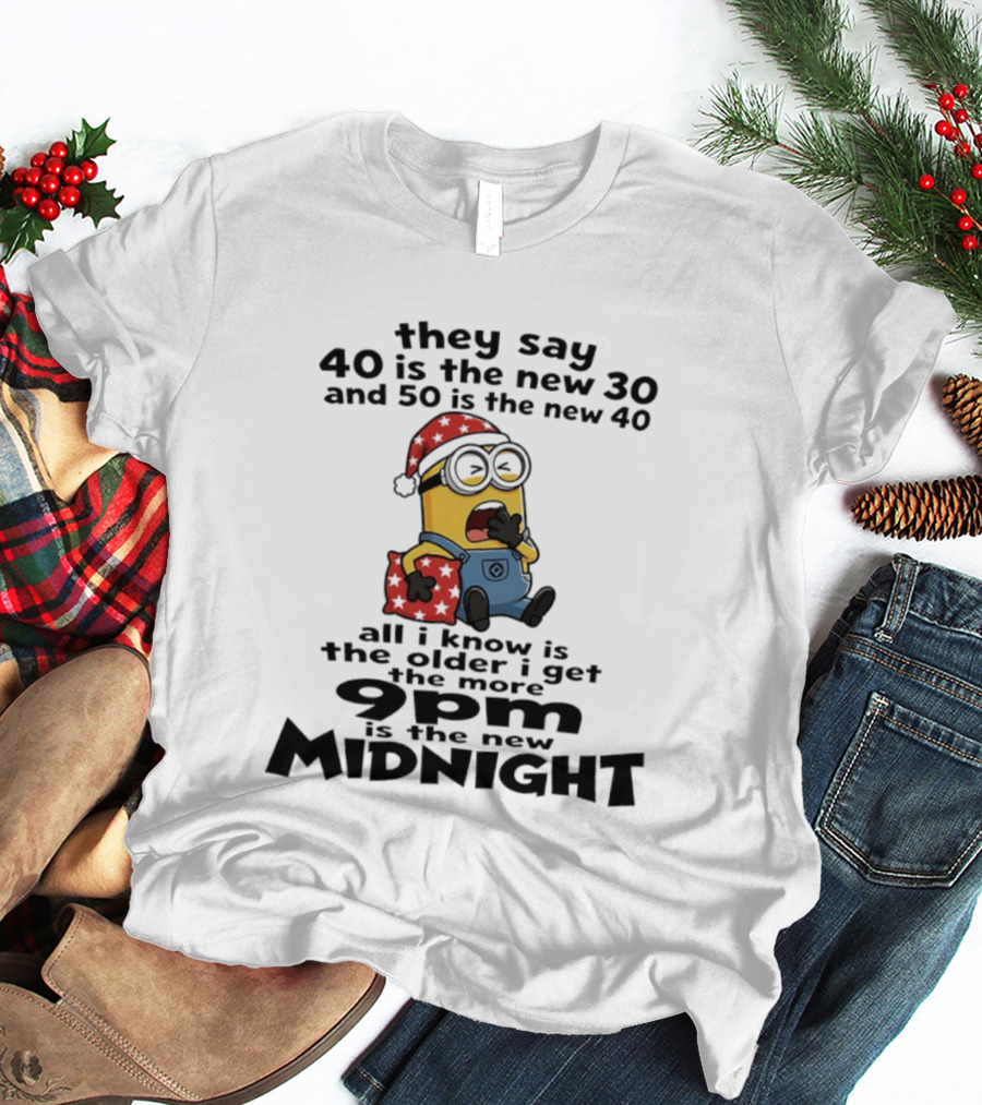 They Say 40 Is The New 30 And 50 Is The New 40 9pm Is The New Midnight Minion Christmas Pajamas T-Shirt