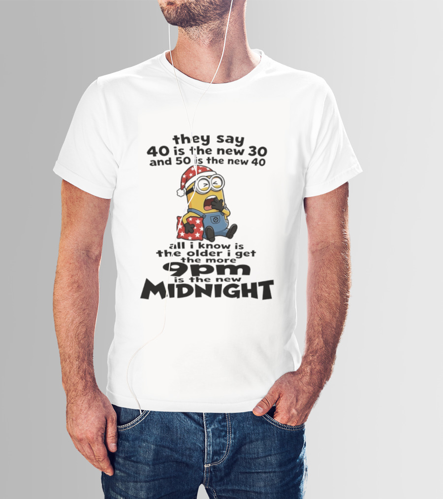 They Say 40 Is The New 30 And 50 Is The New 40 9pm Is The New Midnight Minion Christmas Pajamas T-Shirt