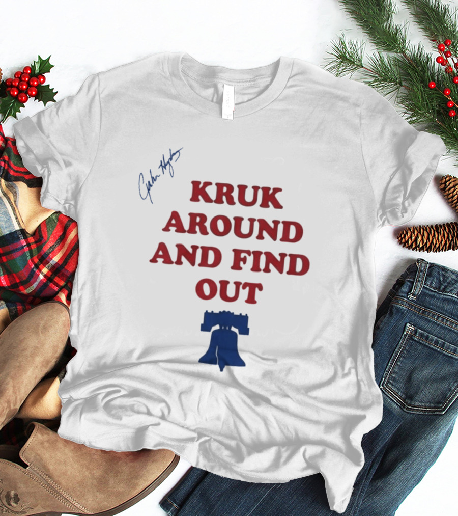 Kruk Around And Find Out Liberty Bell Sports Fan Gear T-Shirt