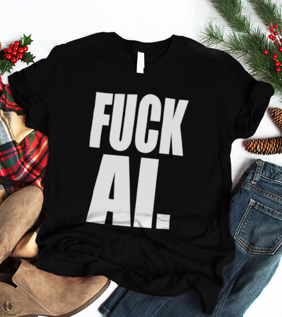 Fuck AI Anti AI Technology Artificial Intelligence Protest T-Shirt