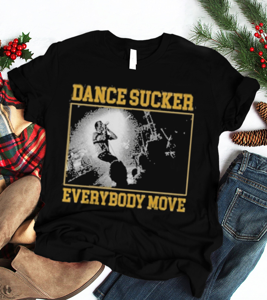 Dance Sucker Everybody Move T-Shirt